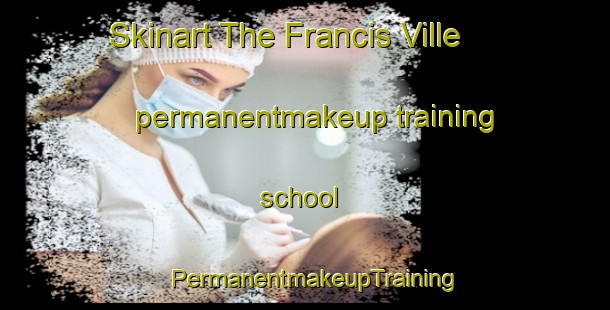 Skinart The Francis Ville permanentmakeup training school | PermanentmakeupTraining | PermanentmakeupClasses | SkinartTraining-Philippines