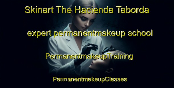 Skinart The Hacienda Taborda expert permanentmakeup school | PermanentmakeupTraining | PermanentmakeupClasses | SkinartTraining-Philippines