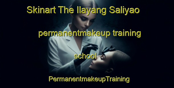 Skinart The Ilayang Saliyao permanentmakeup training school | PermanentmakeupTraining | PermanentmakeupClasses | SkinartTraining-Philippines