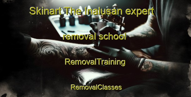 Skinart The Inalusan expert removal school | RemovalTraining | RemovalClasses | SkinartTraining-Philippines