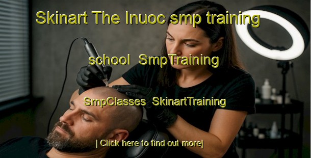 Skinart The Inuoc smp training school | SmpTraining | SmpClasses | SkinartTraining-Philippines