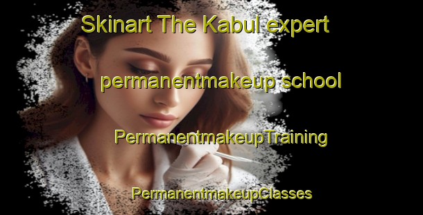 Skinart The Kabul expert permanentmakeup school | #PermanentmakeupTraining #PermanentmakeupClasses #SkinartTraining-Philippines