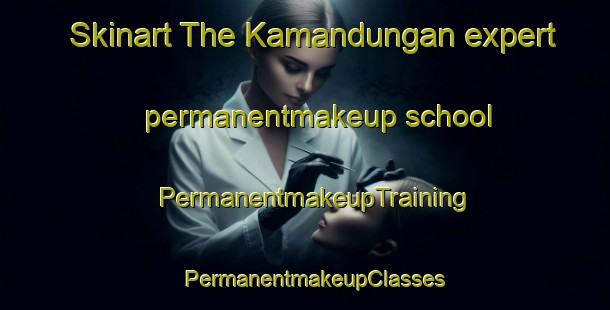 Skinart The Kamandungan expert permanentmakeup school | PermanentmakeupTraining | PermanentmakeupClasses | SkinartTraining-Philippines