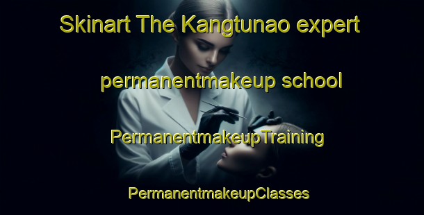 Skinart The Kangtunao expert permanentmakeup school | PermanentmakeupTraining | PermanentmakeupClasses | SkinartTraining-Philippines