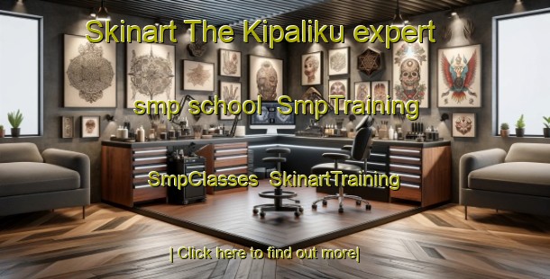 Skinart The Kipaliku expert smp school | SmpTraining | SmpClasses | SkinartTraining-Philippines
