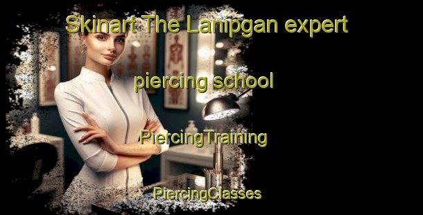 Skinart The Lanipgan expert piercing school | PiercingTraining | PiercingClasses | SkinartTraining-Philippines