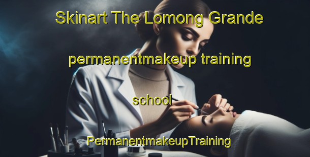 Skinart The Lomong Grande permanentmakeup training school | PermanentmakeupTraining | PermanentmakeupClasses | SkinartTraining-Philippines
