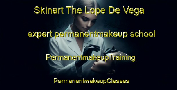 Skinart The Lope De Vega expert permanentmakeup school | PermanentmakeupTraining | PermanentmakeupClasses | SkinartTraining-Philippines