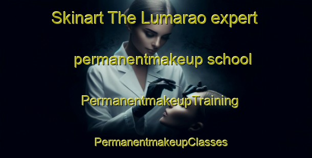 Skinart The Lumarao expert permanentmakeup school | PermanentmakeupTraining | PermanentmakeupClasses | SkinartTraining-Philippines