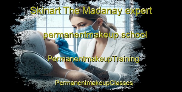 Skinart The Madanay expert permanentmakeup school | PermanentmakeupTraining | PermanentmakeupClasses | SkinartTraining-Philippines