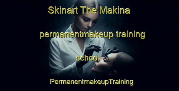 Skinart The Makina permanentmakeup training school | PermanentmakeupTraining | PermanentmakeupClasses | SkinartTraining-Philippines