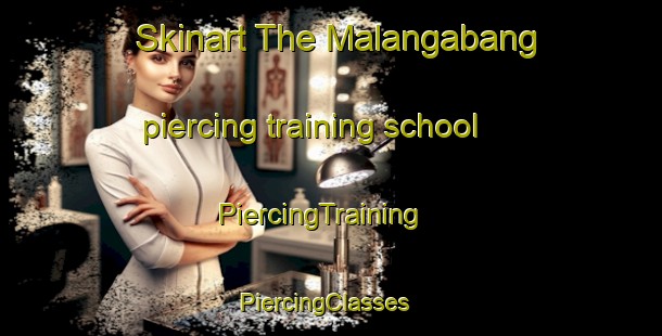 Skinart The Malangabang piercing training school | PiercingTraining | PiercingClasses | SkinartTraining-Philippines