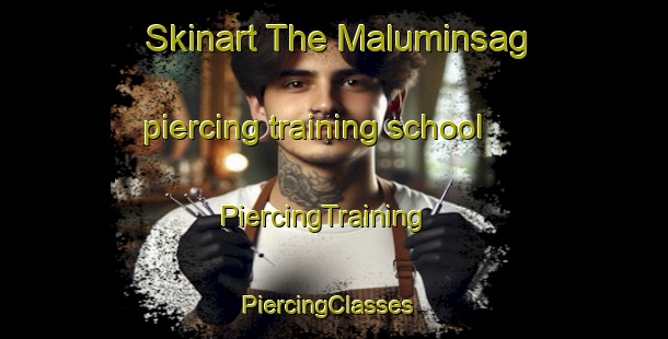 Skinart The Maluminsag piercing training school | PiercingTraining | PiercingClasses | SkinartTraining-Philippines