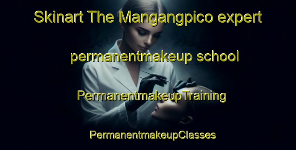 Skinart The Mangangpico expert permanentmakeup school | PermanentmakeupTraining | PermanentmakeupClasses | SkinartTraining-Philippines