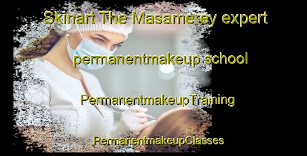 Skinart The Masamerey expert permanentmakeup school | PermanentmakeupTraining | PermanentmakeupClasses | SkinartTraining-Philippines
