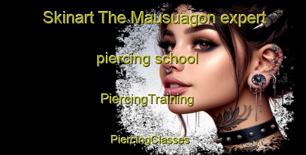 Skinart The Mausuagon expert piercing school | PiercingTraining | PiercingClasses | SkinartTraining-Philippines
