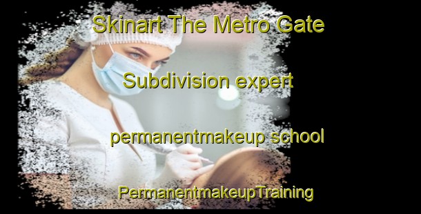 Skinart The Metro Gate Subdivision expert permanentmakeup school | PermanentmakeupTraining | PermanentmakeupClasses | SkinartTraining-Philippines