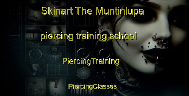 Skinart The Muntinlupa piercing training school | PiercingTraining | PiercingClasses | SkinartTraining-Philippines