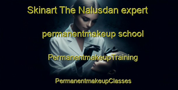 Skinart The Nalusdan expert permanentmakeup school | #PermanentmakeupTraining #PermanentmakeupClasses #SkinartTraining-Philippines