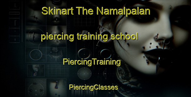Skinart The Namalpalan piercing training school | PiercingTraining | PiercingClasses | SkinartTraining-Philippines