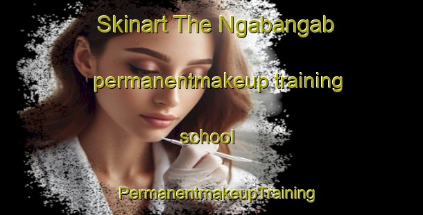 Skinart The Ngabangab permanentmakeup training school | PermanentmakeupTraining | PermanentmakeupClasses | SkinartTraining-Philippines