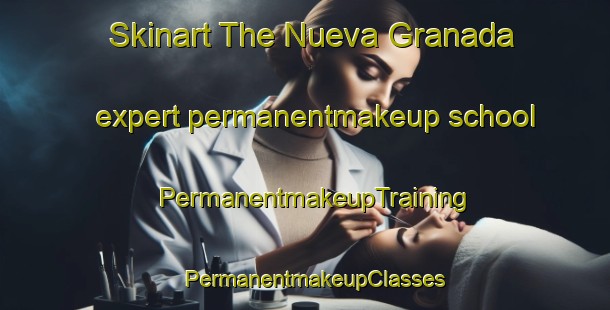 Skinart The Nueva Granada expert permanentmakeup school | PermanentmakeupTraining | PermanentmakeupClasses | SkinartTraining-Philippines