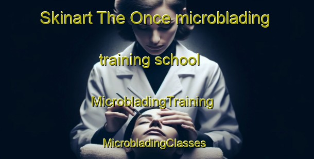 Skinart The Once microblading training school | MicrobladingTraining | MicrobladingClasses | SkinartTraining-Philippines