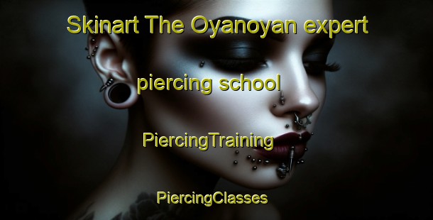 Skinart The Oyanoyan expert piercing school | PiercingTraining | PiercingClasses | SkinartTraining-Philippines