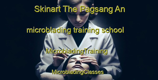 Skinart The Pagsang An microblading training school | MicrobladingTraining | MicrobladingClasses | SkinartTraining-Philippines