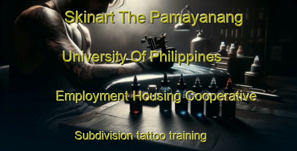 Skinart The Pamayanang University Of Philippines Employment Housing Cooperative Subdivision tattoo training school | TattooTraining | TattooClasses | SkinartTraining-Philippines