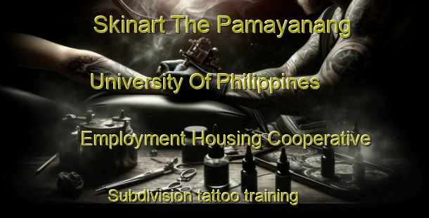 Skinart The Pamayanang University Of Philippines Employment Housing Cooperative Subdivision tattoo training school | TattooTraining | TattooClasses | SkinartTraining-Philippines