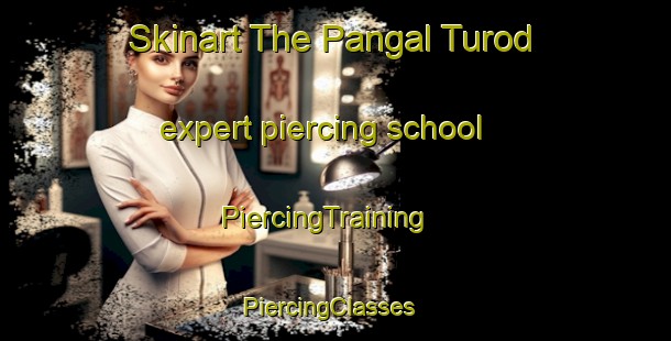 Skinart The Pangal Turod expert piercing school | PiercingTraining | PiercingClasses | SkinartTraining-Philippines
