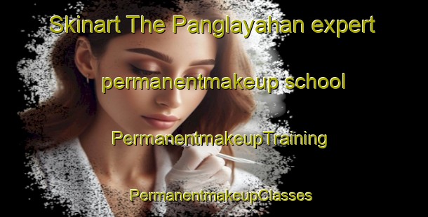 Skinart The Panglayahan expert permanentmakeup school | PermanentmakeupTraining | PermanentmakeupClasses | SkinartTraining-Philippines