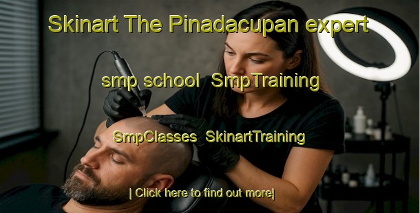 Skinart The Pinadacupan expert smp school | SmpTraining | SmpClasses | SkinartTraining-Philippines