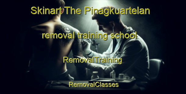 Skinart The Pinagkuartelan removal training school | RemovalTraining | RemovalClasses | SkinartTraining-Philippines