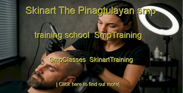 Skinart The Pinagtulayan smp training school | SmpTraining | SmpClasses | SkinartTraining-Philippines