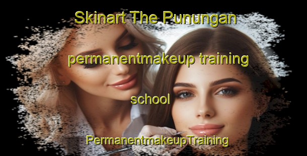 Skinart The Punungan permanentmakeup training school | PermanentmakeupTraining | PermanentmakeupClasses | SkinartTraining-Philippines