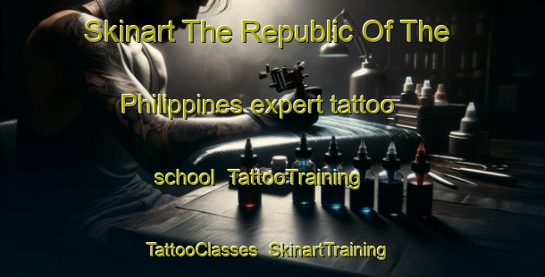 Skinart The Republic Of The Philippines expert tattoo school | TattooTraining | TattooClasses | SkinartTraining-Philippines