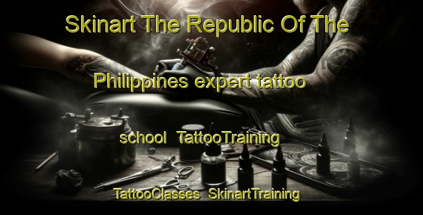 Skinart The Republic Of The Philippines expert tattoo school | TattooTraining | TattooClasses | SkinartTraining-Philippines