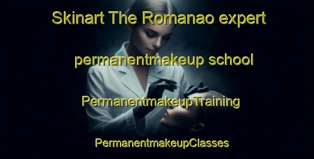 Skinart The Romanao expert permanentmakeup school | PermanentmakeupTraining | PermanentmakeupClasses | SkinartTraining-Philippines