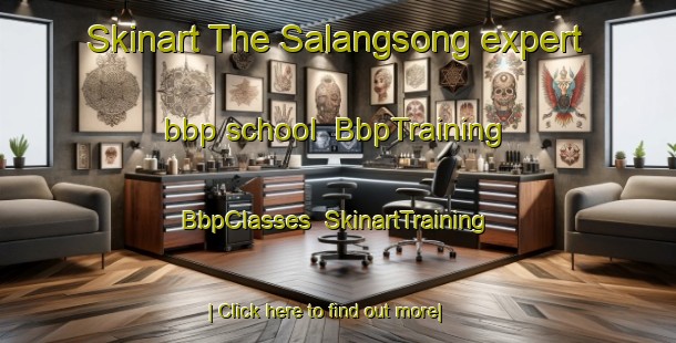 Skinart The Salangsong expert bbp school | BbpTraining | BbpClasses | SkinartTraining-Philippines