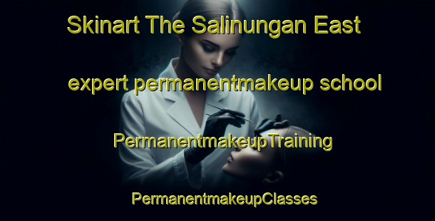 Skinart The Salinungan East expert permanentmakeup school | PermanentmakeupTraining | PermanentmakeupClasses | SkinartTraining-Philippines