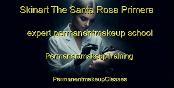 Skinart The Santa Rosa Primera expert permanentmakeup school | PermanentmakeupTraining | PermanentmakeupClasses | SkinartTraining-Philippines