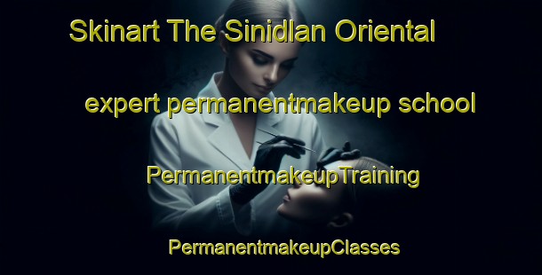 Skinart The Sinidlan Oriental expert permanentmakeup school | #PermanentmakeupTraining #PermanentmakeupClasses #SkinartTraining-Philippines