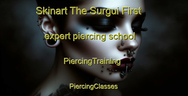 Skinart The Surgui First expert piercing school | #PiercingTraining #PiercingClasses #SkinartTraining-Philippines