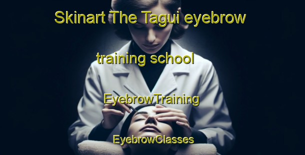 Skinart The Tagui eyebrow training school | EyebrowTraining | EyebrowClasses | SkinartTraining-Philippines