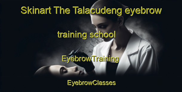 Skinart The Talacudeng eyebrow training school | EyebrowTraining | EyebrowClasses | SkinartTraining-Philippines