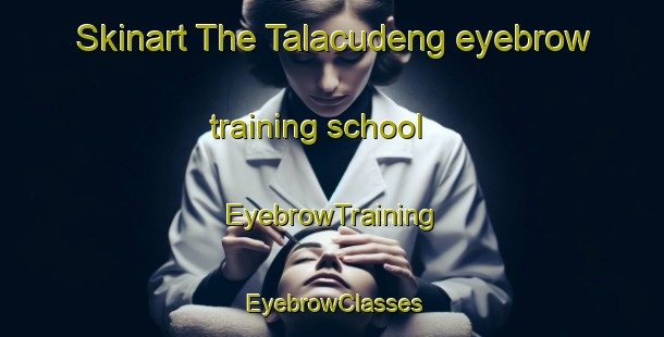 Skinart The Talacudeng eyebrow training school | EyebrowTraining | EyebrowClasses | SkinartTraining-Philippines
