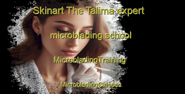 Skinart The Talima expert microblading school | MicrobladingTraining | MicrobladingClasses | SkinartTraining-Philippines