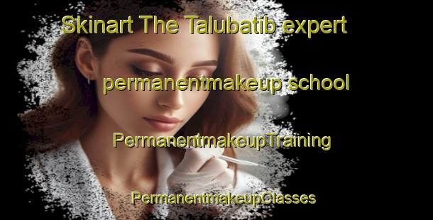 Skinart The Talubatib expert permanentmakeup school | PermanentmakeupTraining | PermanentmakeupClasses | SkinartTraining-Philippines
